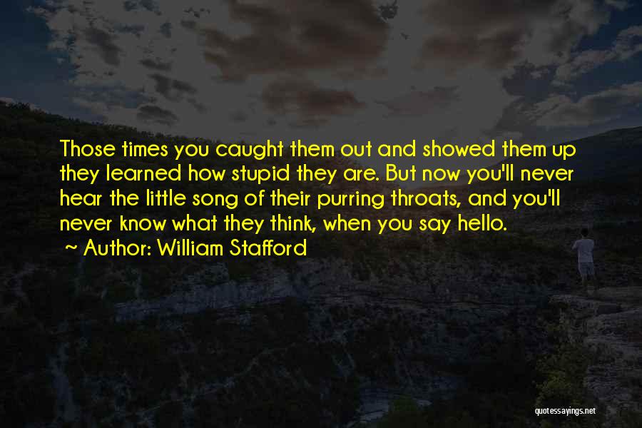 William Stafford Quotes: Those Times You Caught Them Out And Showed Them Up They Learned How Stupid They Are. But Now You'll Never