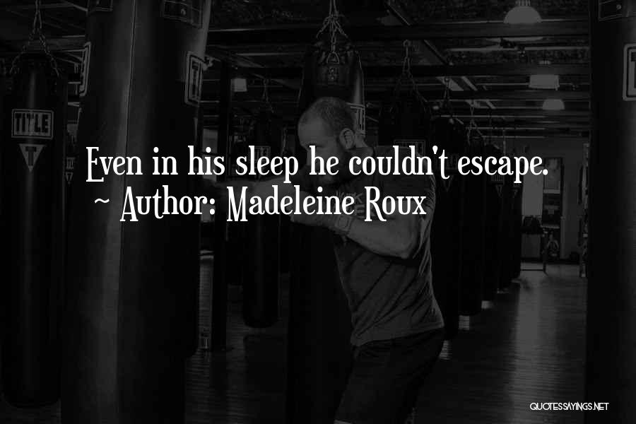 Madeleine Roux Quotes: Even In His Sleep He Couldn't Escape.