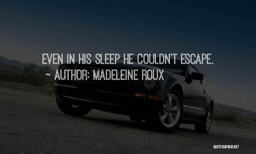 Madeleine Roux Quotes: Even In His Sleep He Couldn't Escape.