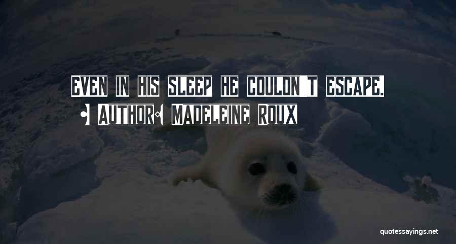 Madeleine Roux Quotes: Even In His Sleep He Couldn't Escape.
