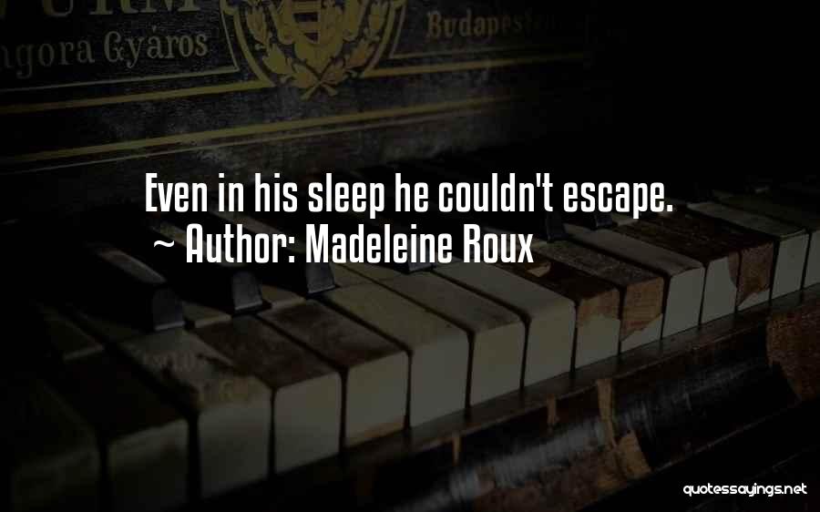 Madeleine Roux Quotes: Even In His Sleep He Couldn't Escape.