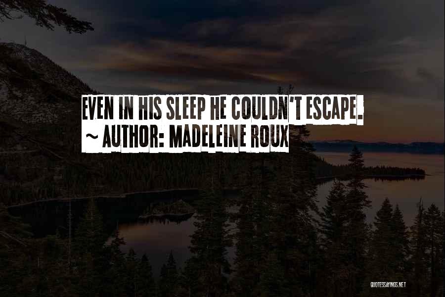 Madeleine Roux Quotes: Even In His Sleep He Couldn't Escape.