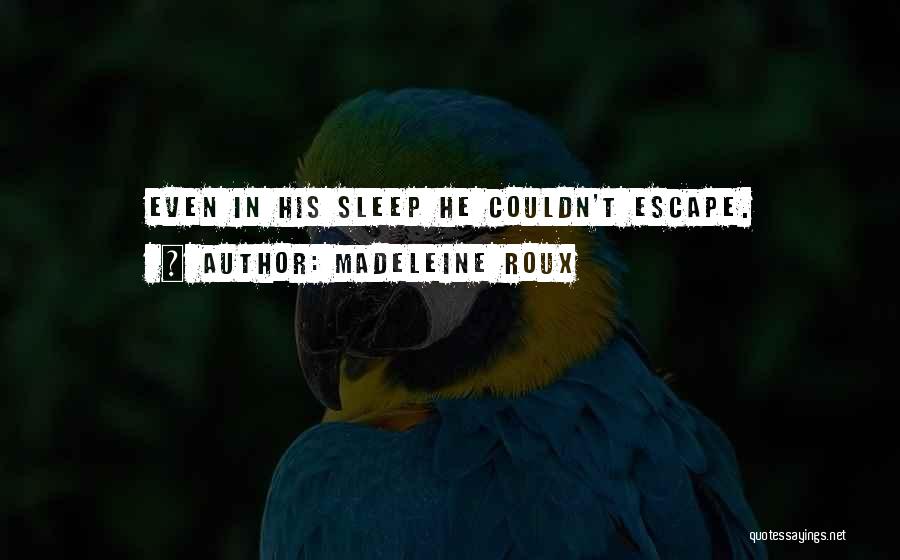 Madeleine Roux Quotes: Even In His Sleep He Couldn't Escape.