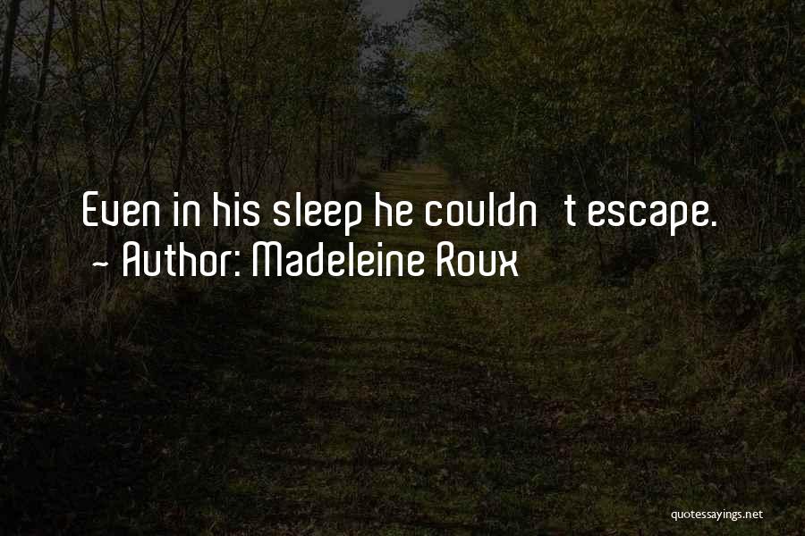 Madeleine Roux Quotes: Even In His Sleep He Couldn't Escape.