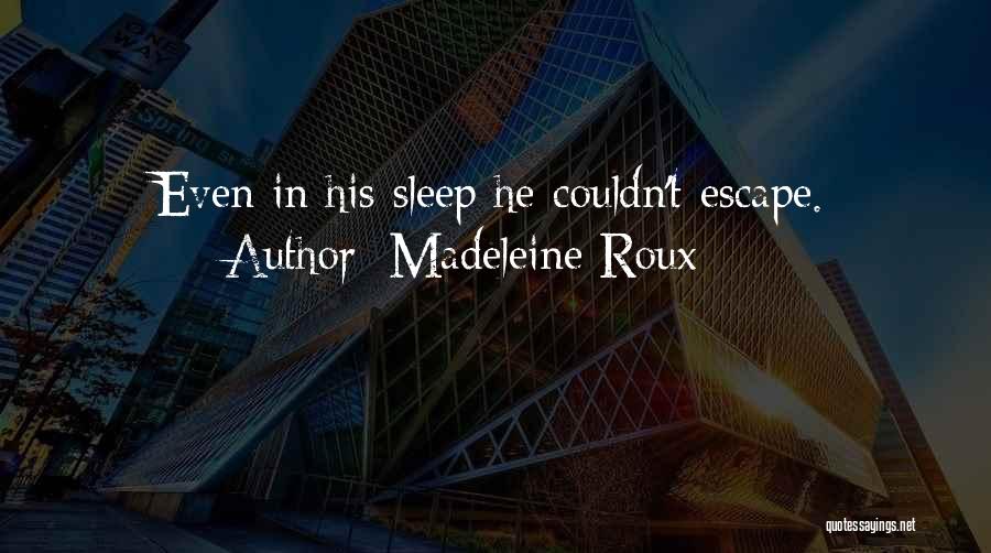 Madeleine Roux Quotes: Even In His Sleep He Couldn't Escape.
