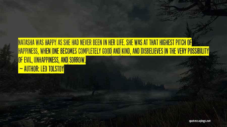 Leo Tolstoy Quotes: Natasha Was Happy As She Had Never Been In Her Life. She Was At That Highest Pitch Of Happiness, When