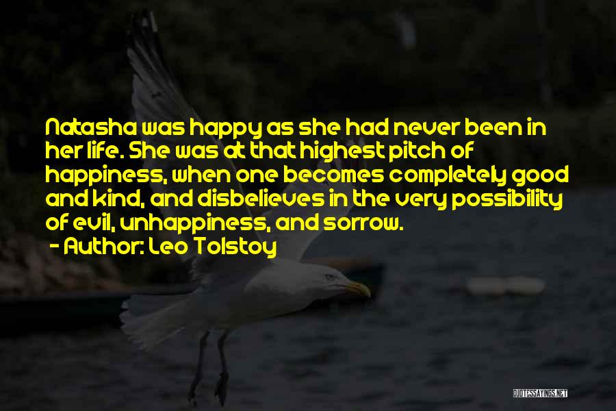 Leo Tolstoy Quotes: Natasha Was Happy As She Had Never Been In Her Life. She Was At That Highest Pitch Of Happiness, When