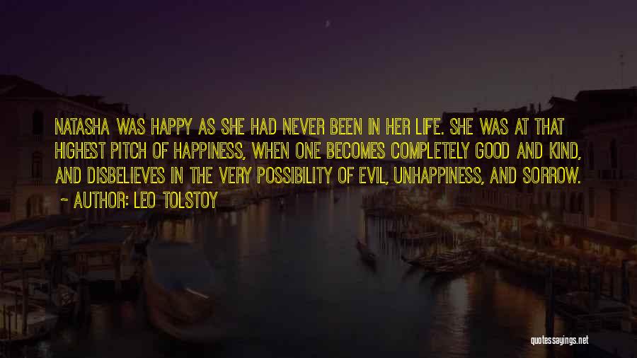 Leo Tolstoy Quotes: Natasha Was Happy As She Had Never Been In Her Life. She Was At That Highest Pitch Of Happiness, When
