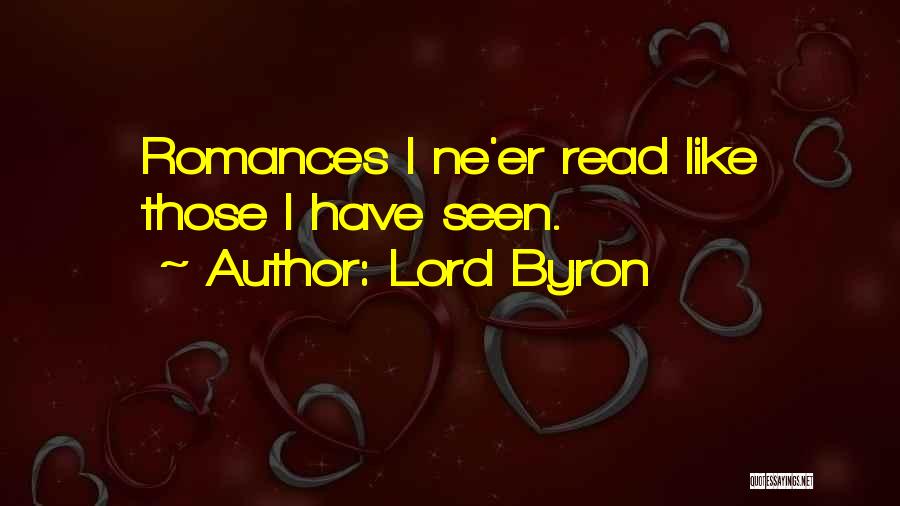 Lord Byron Quotes: Romances I Ne'er Read Like Those I Have Seen.