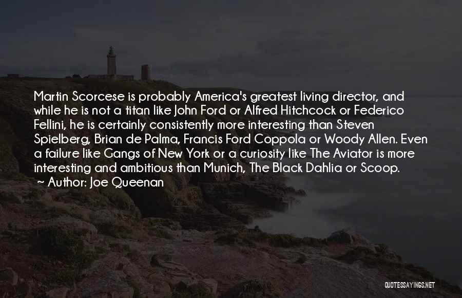 Joe Queenan Quotes: Martin Scorcese Is Probably America's Greatest Living Director, And While He Is Not A Titan Like John Ford Or Alfred