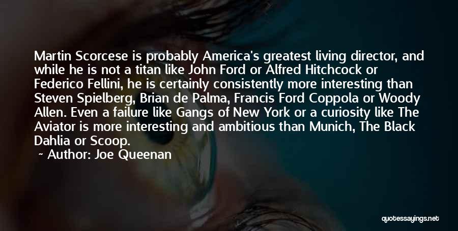 Joe Queenan Quotes: Martin Scorcese Is Probably America's Greatest Living Director, And While He Is Not A Titan Like John Ford Or Alfred