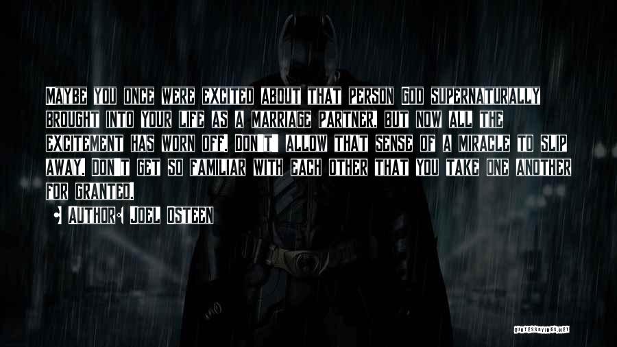 Joel Osteen Quotes: Maybe You Once Were Excited About That Person God Supernaturally Brought Into Your Life As A Marriage Partner, But Now