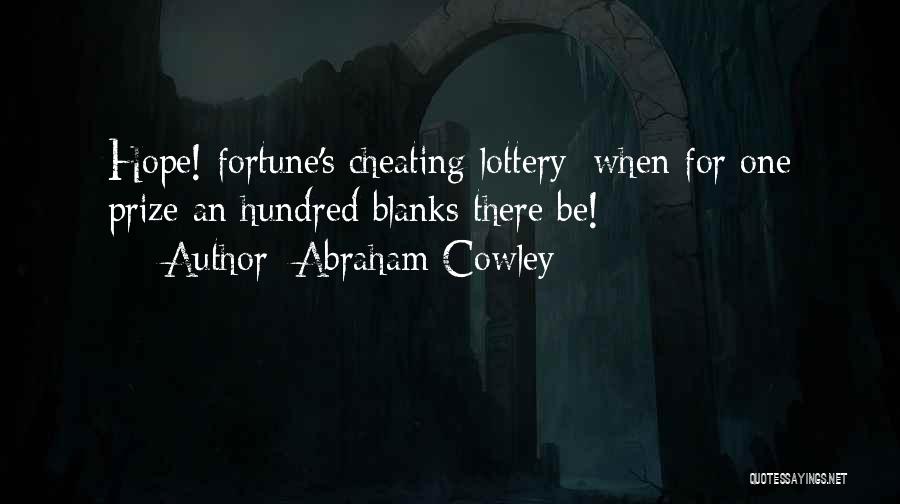 Abraham Cowley Quotes: Hope! Fortune's Cheating Lottery; When For One Prize An Hundred Blanks There Be!