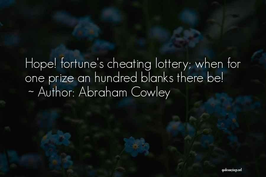 Abraham Cowley Quotes: Hope! Fortune's Cheating Lottery; When For One Prize An Hundred Blanks There Be!