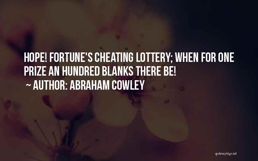 Abraham Cowley Quotes: Hope! Fortune's Cheating Lottery; When For One Prize An Hundred Blanks There Be!