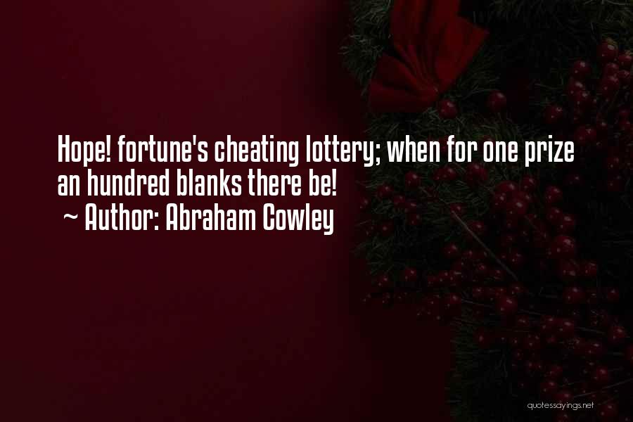 Abraham Cowley Quotes: Hope! Fortune's Cheating Lottery; When For One Prize An Hundred Blanks There Be!