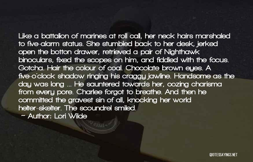 Lori Wilde Quotes: Like A Battalion Of Marines At Roll Call, Her Neck Hairs Marshaled To Five-alarm Status. She Stumbled Back To Her
