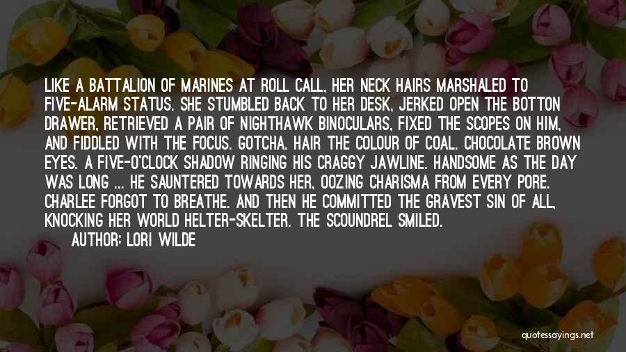 Lori Wilde Quotes: Like A Battalion Of Marines At Roll Call, Her Neck Hairs Marshaled To Five-alarm Status. She Stumbled Back To Her