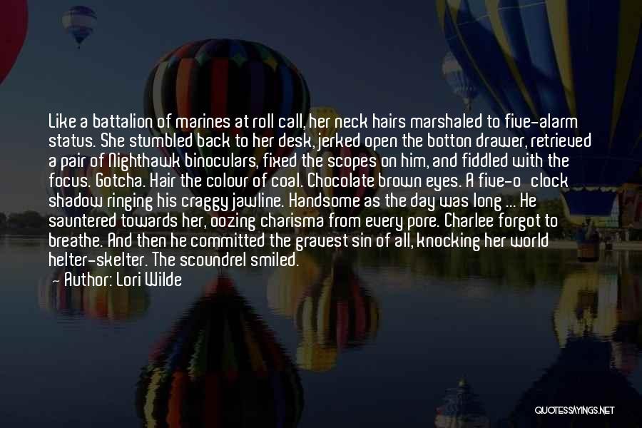 Lori Wilde Quotes: Like A Battalion Of Marines At Roll Call, Her Neck Hairs Marshaled To Five-alarm Status. She Stumbled Back To Her