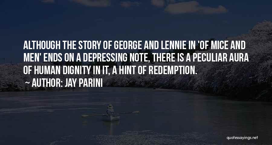 Jay Parini Quotes: Although The Story Of George And Lennie In 'of Mice And Men' Ends On A Depressing Note, There Is A