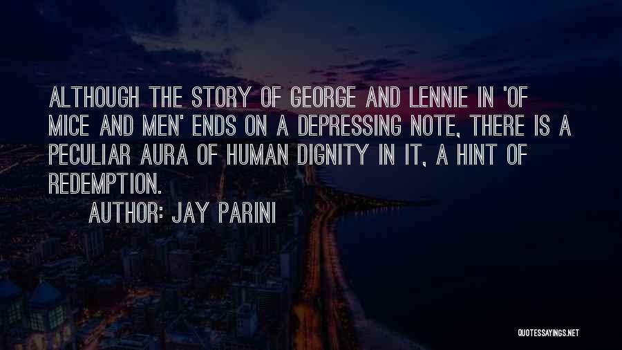 Jay Parini Quotes: Although The Story Of George And Lennie In 'of Mice And Men' Ends On A Depressing Note, There Is A