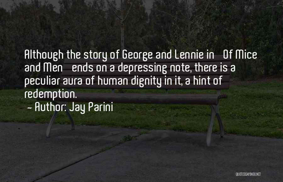 Jay Parini Quotes: Although The Story Of George And Lennie In 'of Mice And Men' Ends On A Depressing Note, There Is A