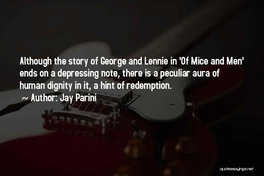 Jay Parini Quotes: Although The Story Of George And Lennie In 'of Mice And Men' Ends On A Depressing Note, There Is A