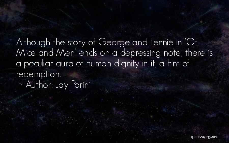 Jay Parini Quotes: Although The Story Of George And Lennie In 'of Mice And Men' Ends On A Depressing Note, There Is A