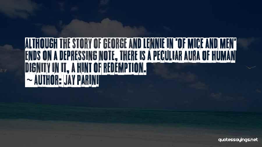 Jay Parini Quotes: Although The Story Of George And Lennie In 'of Mice And Men' Ends On A Depressing Note, There Is A