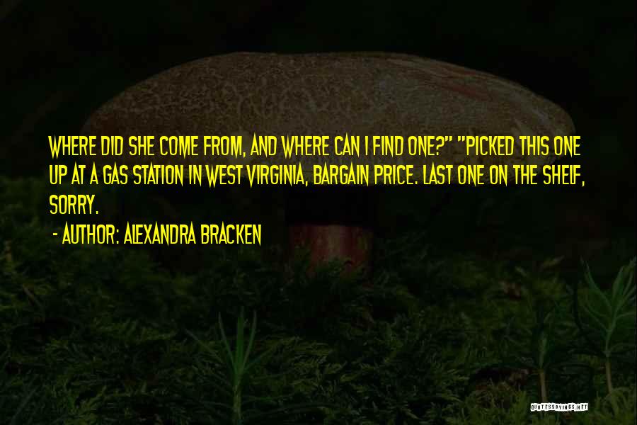 Alexandra Bracken Quotes: Where Did She Come From, And Where Can I Find One? Picked This One Up At A Gas Station In