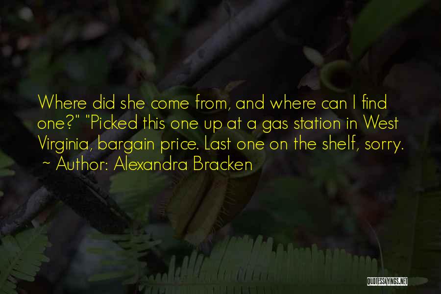 Alexandra Bracken Quotes: Where Did She Come From, And Where Can I Find One? Picked This One Up At A Gas Station In