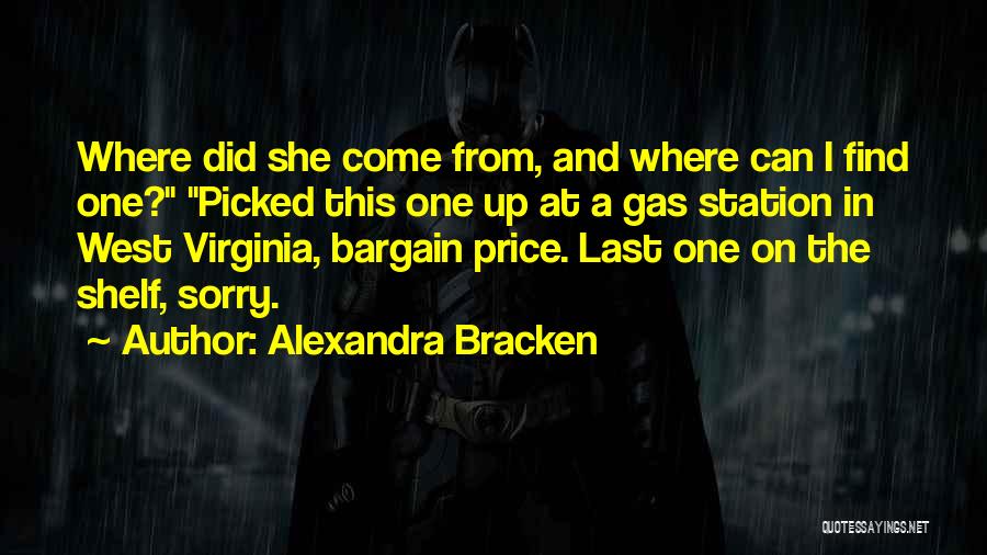 Alexandra Bracken Quotes: Where Did She Come From, And Where Can I Find One? Picked This One Up At A Gas Station In