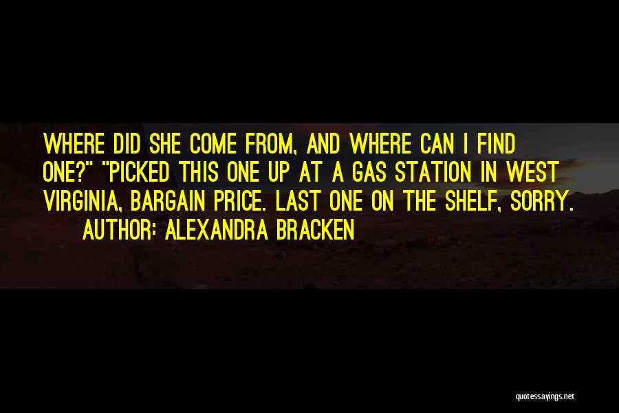 Alexandra Bracken Quotes: Where Did She Come From, And Where Can I Find One? Picked This One Up At A Gas Station In