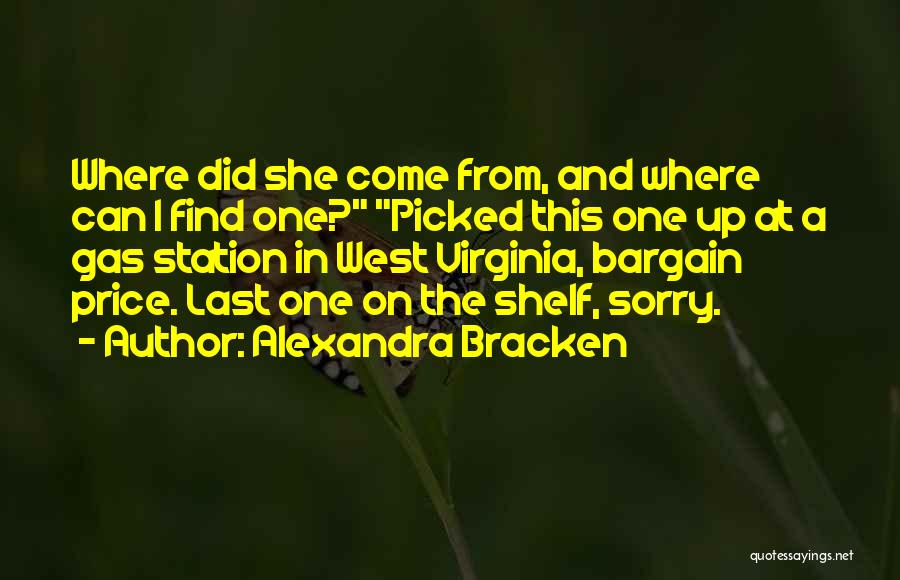 Alexandra Bracken Quotes: Where Did She Come From, And Where Can I Find One? Picked This One Up At A Gas Station In