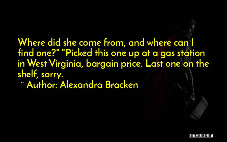 Alexandra Bracken Quotes: Where Did She Come From, And Where Can I Find One? Picked This One Up At A Gas Station In
