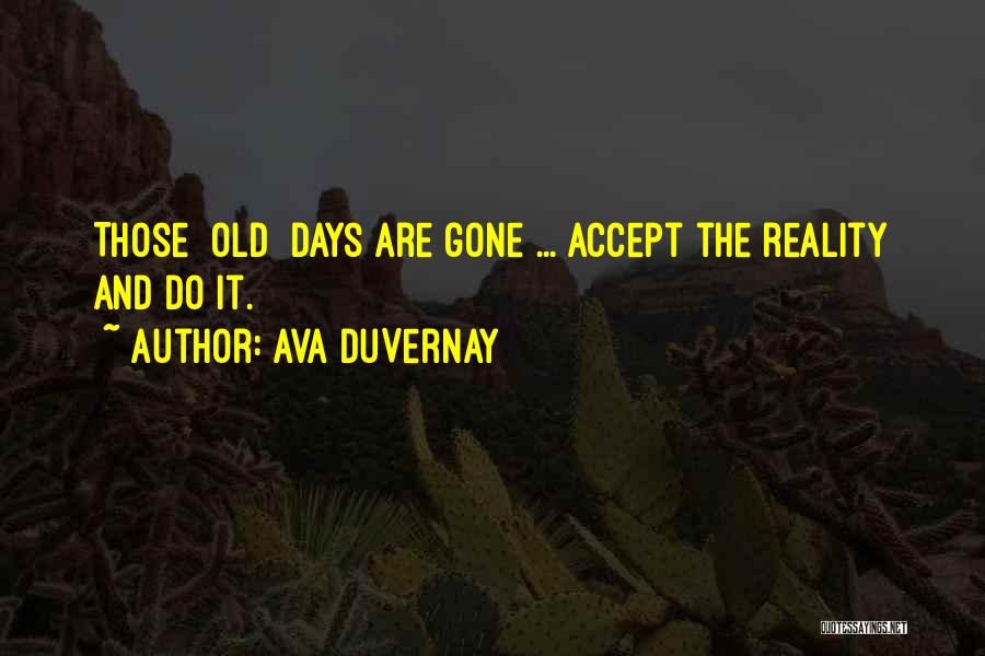 Ava DuVernay Quotes: Those [old] Days Are Gone ... Accept The Reality And Do It.