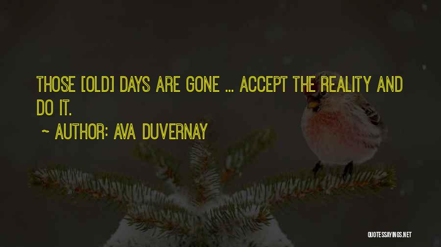 Ava DuVernay Quotes: Those [old] Days Are Gone ... Accept The Reality And Do It.