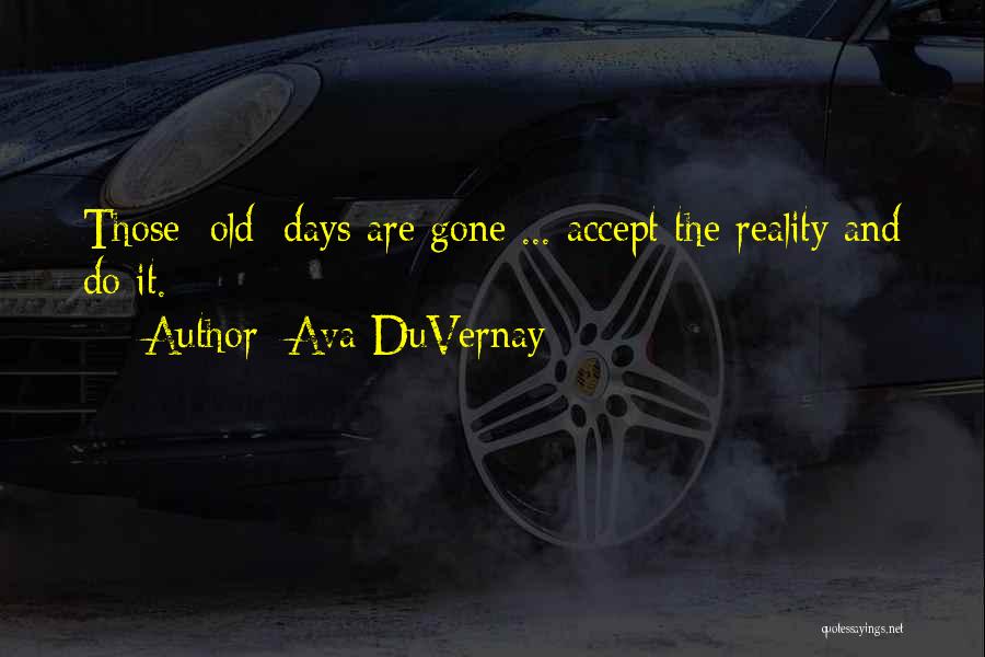 Ava DuVernay Quotes: Those [old] Days Are Gone ... Accept The Reality And Do It.