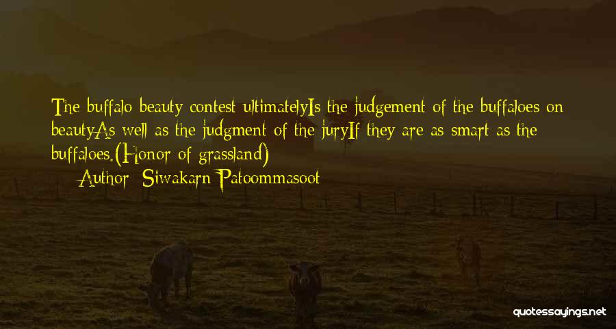 Siwakarn Patoommasoot Quotes: The Buffalo Beauty Contest Ultimatelyis The Judgement Of The Buffaloes On Beautyas Well As The Judgment Of The Juryif They