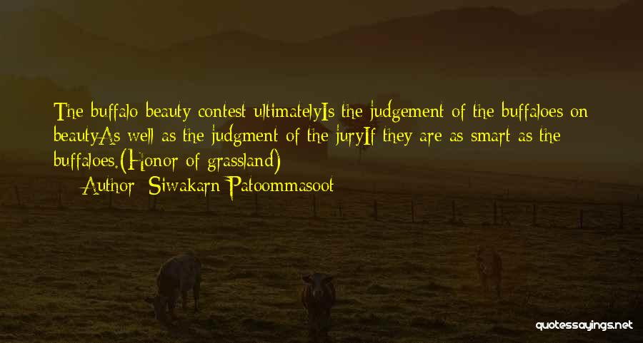 Siwakarn Patoommasoot Quotes: The Buffalo Beauty Contest Ultimatelyis The Judgement Of The Buffaloes On Beautyas Well As The Judgment Of The Juryif They