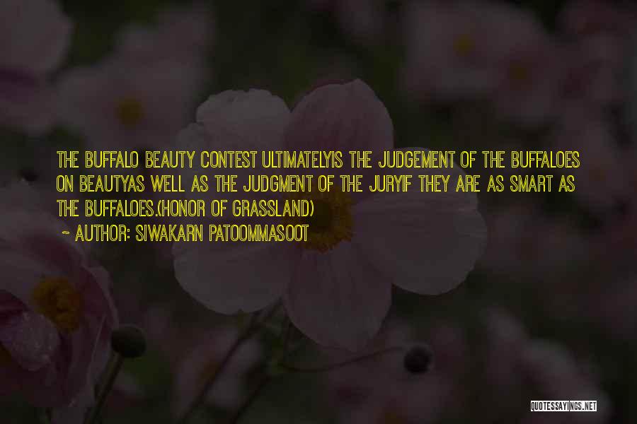 Siwakarn Patoommasoot Quotes: The Buffalo Beauty Contest Ultimatelyis The Judgement Of The Buffaloes On Beautyas Well As The Judgment Of The Juryif They