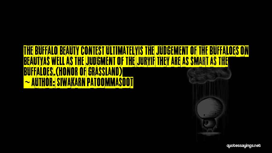 Siwakarn Patoommasoot Quotes: The Buffalo Beauty Contest Ultimatelyis The Judgement Of The Buffaloes On Beautyas Well As The Judgment Of The Juryif They