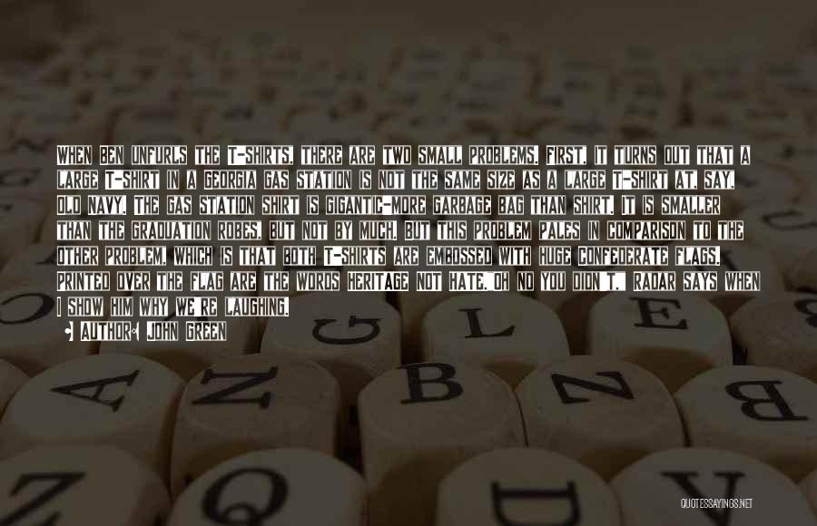 John Green Quotes: When Ben Unfurls The T-shirts, There Are Two Small Problems. First, It Turns Out That A Large T-shirt In A