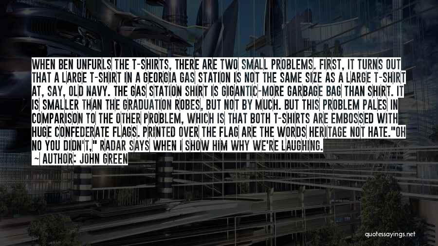 John Green Quotes: When Ben Unfurls The T-shirts, There Are Two Small Problems. First, It Turns Out That A Large T-shirt In A