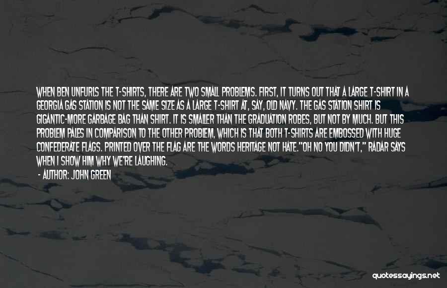 John Green Quotes: When Ben Unfurls The T-shirts, There Are Two Small Problems. First, It Turns Out That A Large T-shirt In A