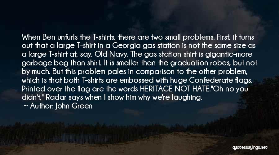 John Green Quotes: When Ben Unfurls The T-shirts, There Are Two Small Problems. First, It Turns Out That A Large T-shirt In A