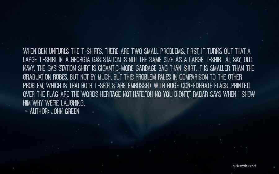 John Green Quotes: When Ben Unfurls The T-shirts, There Are Two Small Problems. First, It Turns Out That A Large T-shirt In A