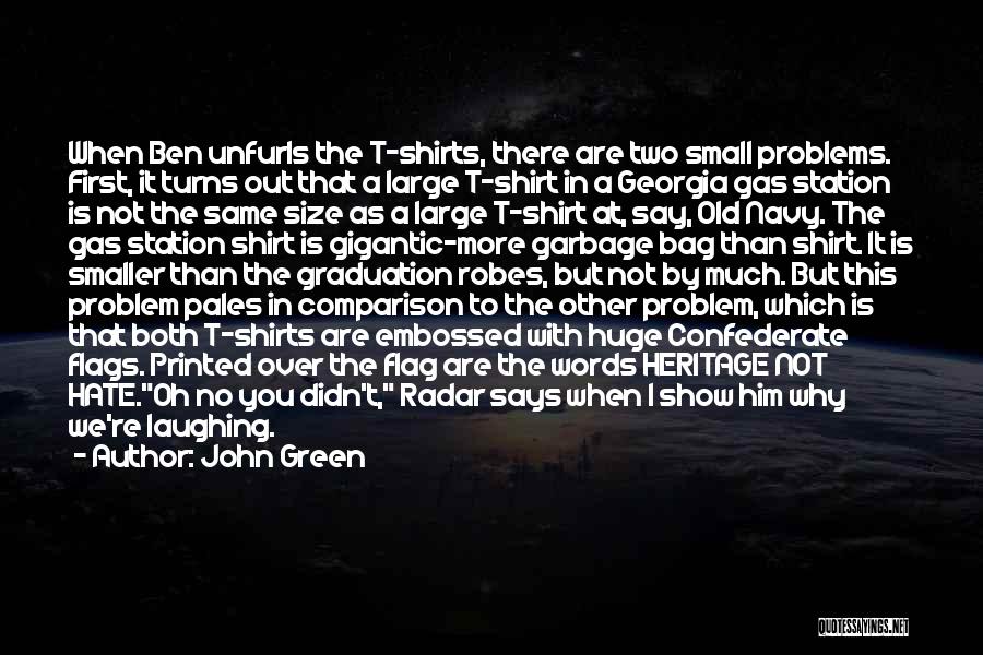 John Green Quotes: When Ben Unfurls The T-shirts, There Are Two Small Problems. First, It Turns Out That A Large T-shirt In A