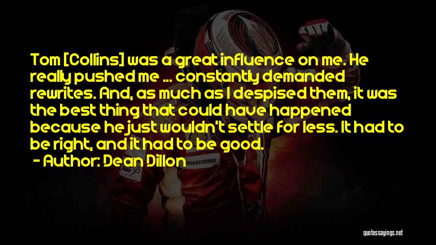 Dean Dillon Quotes: Tom [collins] Was A Great Influence On Me. He Really Pushed Me ... Constantly Demanded Rewrites. And, As Much As