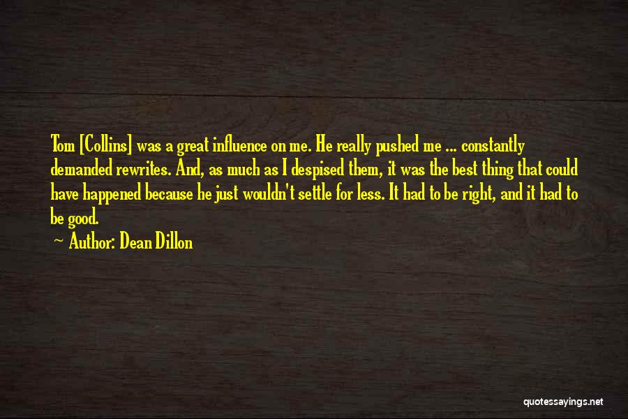 Dean Dillon Quotes: Tom [collins] Was A Great Influence On Me. He Really Pushed Me ... Constantly Demanded Rewrites. And, As Much As